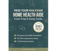 Home Health Aide Exam Prep & Study Guide: Unofficial HHA Workbook with 210 Practice Questions, 3 Full Practice Exams, Skills Checklists & Answer Explanations (2026 Edition)