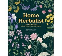 Home Herbalist : 501 Recipes for Home, Health and Happiness