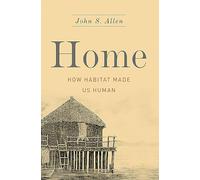 Home: How Habitat Made Us Human