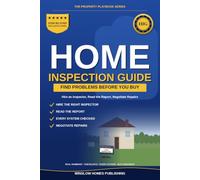 Home Inspection Guide for Buyers: How to Hire an Inspector, Read the Report, and Negotiate Repairs Before You Buy, with Real Numbers and Checklists (The Property Playbook for Buyers)