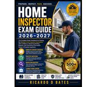Home Inspector Exam Guide 2026-2027: The Complete Study Handbook for Passing the National Home Inspector Examination with Confidence, Mastering ... a Successful Career in Property Inspection