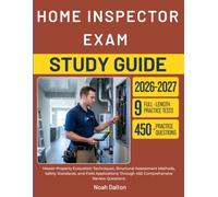HOME INSPECTOR EXAM STUDY GUIDE 2026-2027: Master Property Evaluation Techniques, Structural Assessment Methods, Safety Standards, and Field Applications Through 450 Comprehensive Review Questions