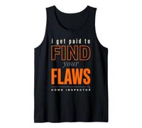 Home Inspector I Get Paid to Find Your Flaws Tank Top