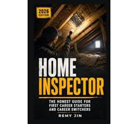 Home Inspector: The Honest Guide for First Career Starters and Career Switchers
