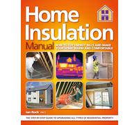 Home Insulation Manual: How To Cut Enery Bills And Make Your Home Warm And Comfortable