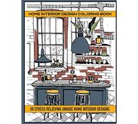 Home Interior Design Coloring Book: 50 Stres Relieving Unique Home Interior Designs