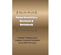 Home Inventory & Restock Notebook: A Simple Tracking Log for Supplies, Household Essentials & Quick Refill Planning