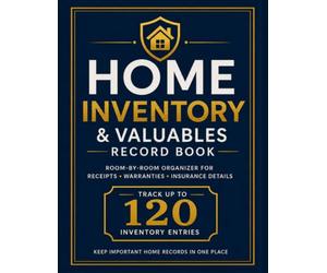 Home Inventory & Valuables Record Book: A Room-by-Room Home inventory Logbook for Valuables, Purchases, Warranties, Insurance Records, and Important Household Information.
