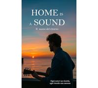 HOME IS A SOUND: Il suono del ritorno