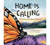 Home Is Calling: The Journey of the Monarch Butterfly