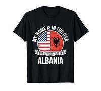 Home Is In The USA My Roots Are In Albania Flag T-Shirt