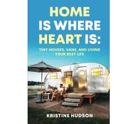 Home is Where Heart Is: Tiny Houses, Vans, and Living Your Best Life (Van life)