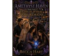 Home Is Where Hope Remains: Where Love Stays, Hearts Open (Amethyst Haven)