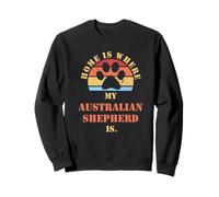 HOME IS WHERE MY AUSTRALIAN SHEPHERD IS Funny Dog Mom Gift Sweatshirt