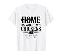 Home is Where My Chickens are Funny Farmhouse Humor T-Shirt