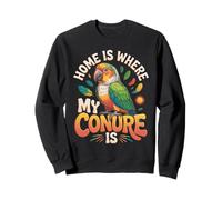 Home Is Where My Conure Is Conures Sweatshirt