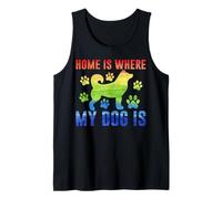 Home is Where My Dog is, Colorful Puppy Lover, Dog Lover Tank Top