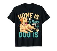 Home is where my dog is T-Shirt