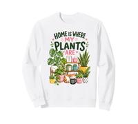 Home Is Where My Plants Are Crazy Plant Lady Sweatshirt