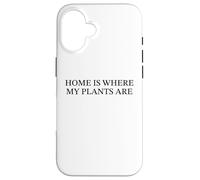 Home Is Where My Plants Are Funny Plant Lover Garden Slogan Case for iPhone 16