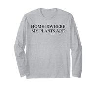 Home Is Where My Plants Are Funny Plant Lover Garden Slogan Long Sleeve T-Shirt