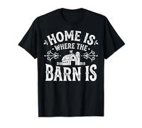 Home is Where The Barn is Farmer Country Living T-Shirt