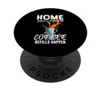HOME IS WHERE THE COFFEE REFILLS HAPPEN PopSockets Adhesive PopGrip