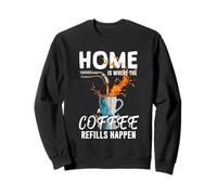 HOME IS WHERE THE COFFEE REFILLS HAPPEN Sweatshirt