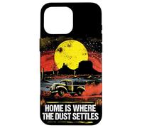 Home Is Where The Dust Settles Western Country Life Cowboy Case for iPhone 16 Pro Max