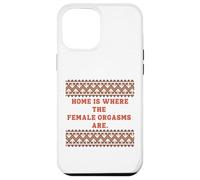 Home is where the Female Orgasms are -sexy gifts for couples Case for iPhone 12 Pro Max