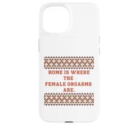 Home is where the Female Orgasms are -sexy gifts for couples Case for iPhone 15