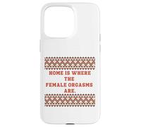 Home is where the Female Orgasms are -sexy gifts for couples Case for iPhone 15 Pro Max
