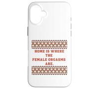 Home is where the Female Orgasms are -sexy gifts for couples Case for iPhone 16 Plus
