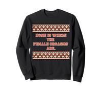 Home is where the Female Orgasms are -sexy gifts for couples Sweatshirt