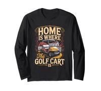Home is Where the Golf Cart is Life Long Sleeve T-Shirt