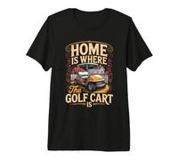 Home is Where the Golf Cart is Life Premium T-Shirt