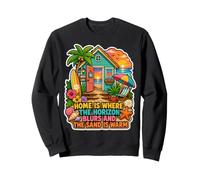 Home Is Where The Horizon Blurs And The Sand Is Warm Sweatshirt