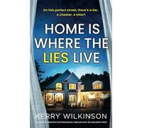 Home Is Where the Lies Live: An utterly addictive psychological thriller with an explosive twist