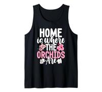 Home is Where The Orchids are Flower Gardener Florist Tank Top