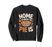 Home Is Where The Pie Is Autumn Fall Thanksgiving Sweatshirt