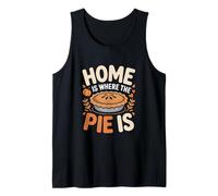 Home is Where The Pie is Autumn Fall Thanksgiving Tank Top
