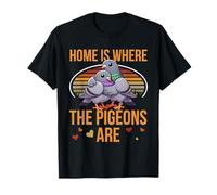 Home Is Where The Pigeons Are Pigeon Lover Birdwatching T-Shirt