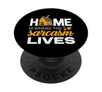 HOME IS WHERE THE SARCASM LIVES PopSockets Adhesive PopGrip