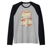 Home is Where The Starter is Sourdough Baking Raglan Baseball Tee