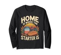 Home is Where The Starter is Sourdough Bread Long Sleeve T-Shirt