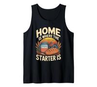 Home is Where The Starter is Sourdough Bread Tank Top