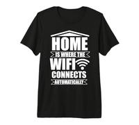Home is Where the WiFi Connects Automatically Premium T-Shirt