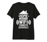 Home is Where the WiFi Connects Automatically Premium T-Shirt