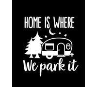Home is Where We Park It Caravan Waterproof Decal - Car Bumper Sticker - Van - Motorhome - Campervan - Mirror - Laptop (White, Small)