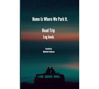 Home Is Where We Park It.: Road Trip Log Book.